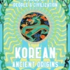 Korean Ancient Origins: Stories of People & Civilization