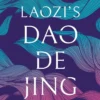 Laozi's Dao De Jing: A New Interpretation for a Transformative Time by Laozi
