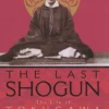 Last Shogun: The Life of Tokugawa Yoshinobu