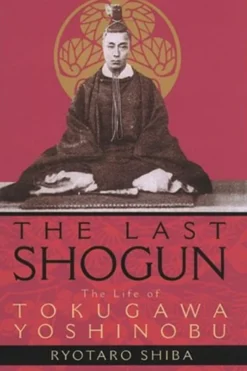Last Shogun: The Life of Tokugawa Yoshinobu