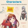 Learn to Draw Exciting Anime & Manga Characters: Lessons from 100 Professional Japanese Illustrators (with over 600 illustrations to improve your digital or by hand techniques)