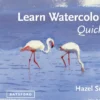 Learn Watercolour Quickly: Techniques and painting secrets for the absolute beginner