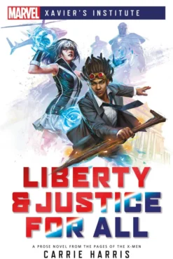 Liberty & Justice for All: A Marvel: Xavier's Institute Novel