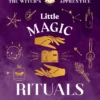 Little Magic Rituals: The Essential Witch's Kit for Reconnecting with Yourself and with Nature