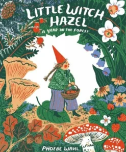Little Witch Hazel: A Year in the Forest