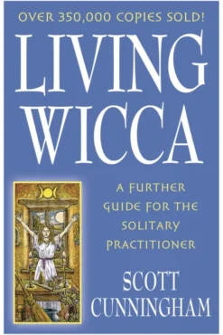 Living Wicca: A Further Guide for the Solitary Practitioner