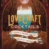 Lovecraft Cocktails: Elixirs & Libations from the Lore of H. P. Lovecraft