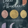 Lunar Abundance: Cultivating Joy, Peace, and Purpose Using the Phases of the Moon