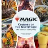 Magic: The Gathering: The Official Cookbook: Cuisines of the Multiverse