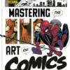 Marvel's Mastering the Art of Comics: An Insider's Guide to Creating Characters, Stories, and Comics That Leap Off the Page
