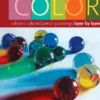 Masterful Color: Vibrant Colored Pencil Paintings Layer by Layer