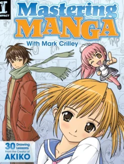 Mastering Manga with Mark Crilley: 30 Drawing Lessons from the Creator of Akiko