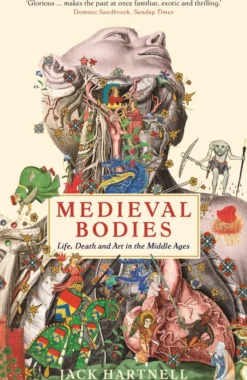 Medieval Bodies: Life, Death and Art in the Middle Ages