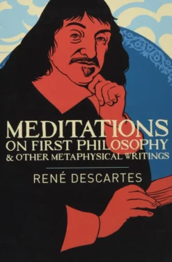 Meditations on First Philosophy and Other Metaphysical Writings