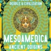 Mesoamerica Ancient Origins: Stories Of People & Civilization