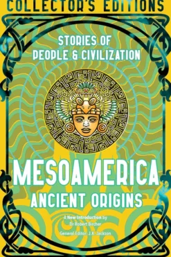 Mesoamerica Ancient Origins: Stories Of People & Civilization
