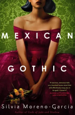 Mexican Gothic: The extraordinary international bestseller, 'a new classic of the genre'