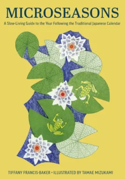 Microseasons: A Slow-Living Guide to the Year Following the Traditional Japanese Calendar
