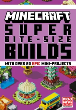 MINECRAFT SUPER BITE-SIZE BUILDS