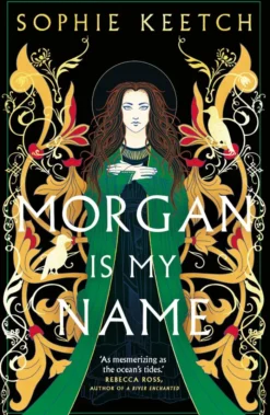Morgan Is My Name: The sensational retelling of Arthurian legend