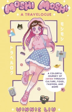 Moshi Moshi: A Travelogue: A Colorful Journey of Japan through Culture, Food, Fashion, and More