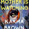 Mother Is Watching: A Novel