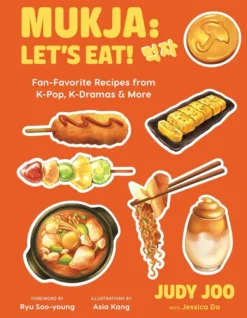 Mukja: Let's Eat!: Fan-Favorite Recipes from K-Pop, K-Dramas & More