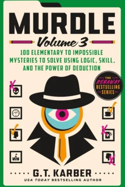 Murdle: Volume 3: 100 Elementary to Impossible Mysteries to Solve Using Logic, Skill, and the Power of Deduction