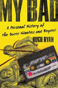 My Bad: A Personal History of the Queer Nineties and Beyond