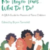 My Child Told Me They're Trans...What Do I Do?: A Q&A Guide for Parents of Trans Children
