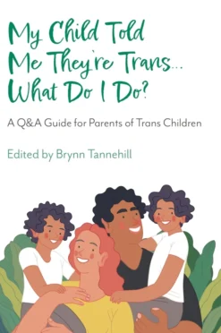My Child Told Me They're Trans...What Do I Do?: A Q&A Guide for Parents of Trans Children