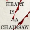 My Heart is a Chainsaw