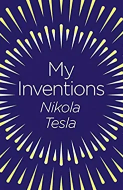My Inventions: The Autobiography of Nikola Tesla
