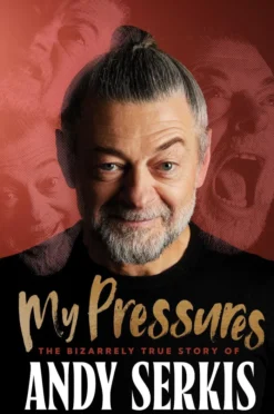My Pressures: The Bizarrely True Story of Andy Serkis