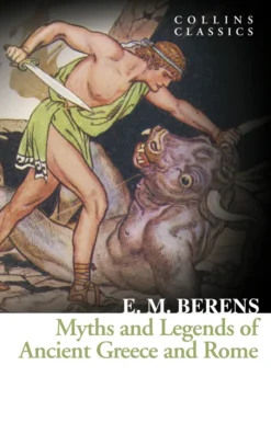 Myths and Legends of Ancient Greece and Rome (Collins Classics)