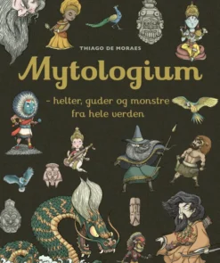 Mytologium: Helter, guder og monstre fra hele verden HC