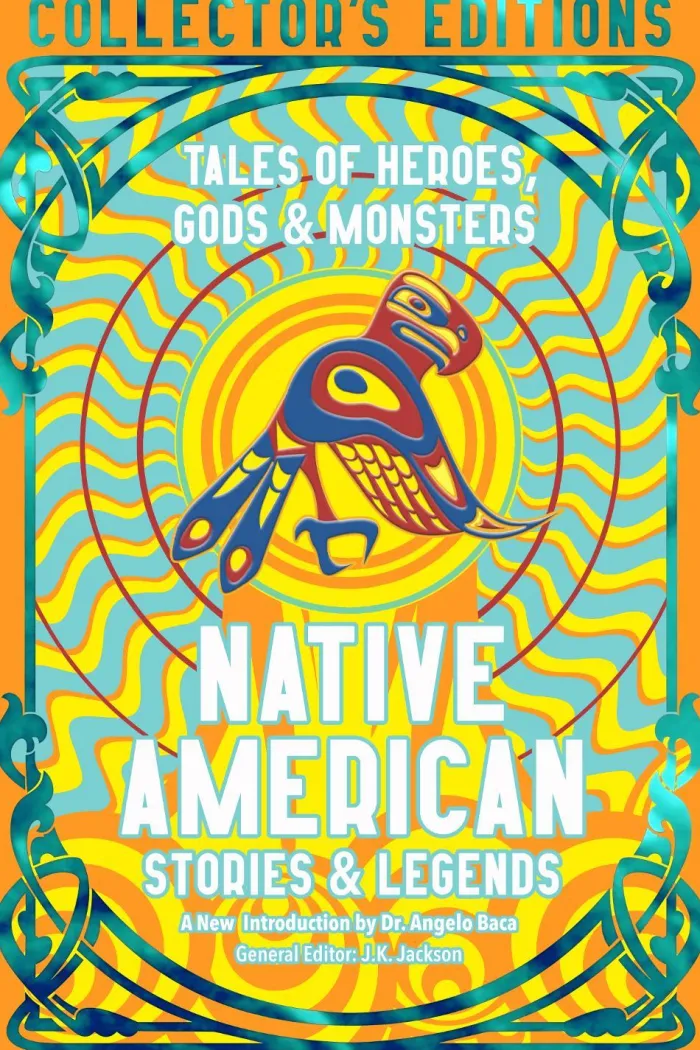 Native American Stories & Legends: Tales of Gods, Heroes & Monsters