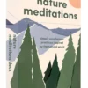 Nature Meditations Deck: Simple Mindfulness Practices Inspired by the Natural World