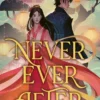 Never Ever After: a fierce and romantic fairy tale retelling that is as alluring as starfire