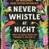 Never Whistle at Night: An Indigenous Dark Fiction Anthology