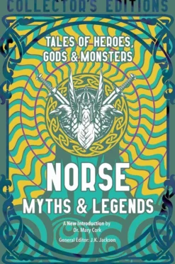 Norse Myths & Legends: Tales of Heroes, Gods & Monsters