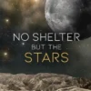 No Shelter but the Stars