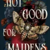 Not Good For Maidens