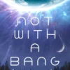 Not With a Bang: A family drama at the end of the world, for fans of Station Eleven and The Last of Us