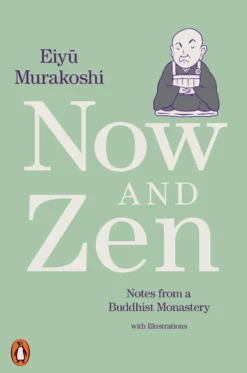 Now and Zen: Notes from a Buddhist Monastery: with Illustrations