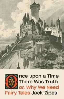 Once upon a Time There Was Truth: or, Why We Need Fairy Tales