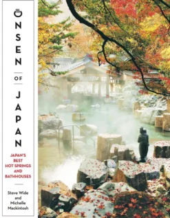 Onsen of Japan: Japan's Best Hot Springs and Bathhouses
