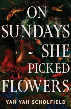 On Sundays She Picked Flowers: A haunting and lyrical Southern Gothic horror debut that will stay with you long after you turn the final page