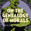 On the Genealogy of Morals