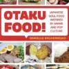 Otaku Food!: Japanese Soul Food Inspired by Anime and Pop Culture